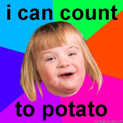 Name:  Retard-Girl-i-can-count-to-potato91.jpg
Views: 545
Size:  93.1 KB