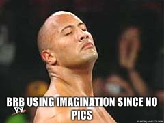 Name:  BRB-using-imagination-since-no-pics.jpg
Views: 554480
Size:  24.4 KB