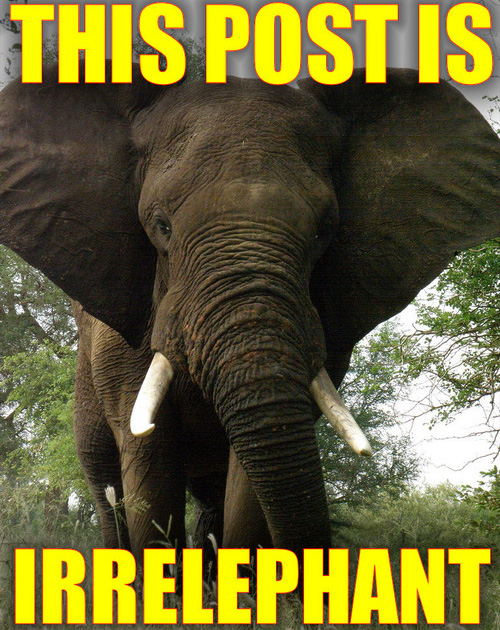 Name:  irrelephant.jpg
Views: 2276
Size:  190.3 KB